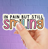 In Pain But Still Smiling Sticker - Invisible Illness Sticker - Waterproof Sticker - Warrior Sticker - EDS - Fibromyalgia - MS - CFS