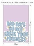 Bad Days Do Not Erase Your Progress Sticker - Waterproof Sticker - Positive Vinyl Sticker