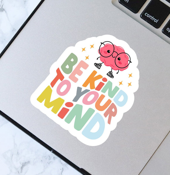 Be Kind To Your Mind Sticker - Waterproof Sticker