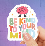 Be Kind To Your Mind Sticker - Waterproof Sticker