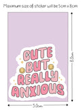 Cute But Really Anxious Sticker - Anxiety Sticker - Invisible Illness Sticker - Waterproof Sticker