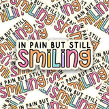 In Pain But Still Smiling Sticker - Invisible Illness Sticker - Waterproof Sticker - Warrior Sticker - EDS - Fibromyalgia - MS - CFS