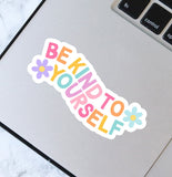 Be Kind To Yourself Sticker - Waterproof Sticker