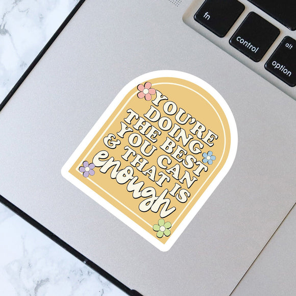 You're Doing The Best You Can & That Is Enough Sticker - Waterproof Sticker - Laptop Sticker - Vinyl Sticker